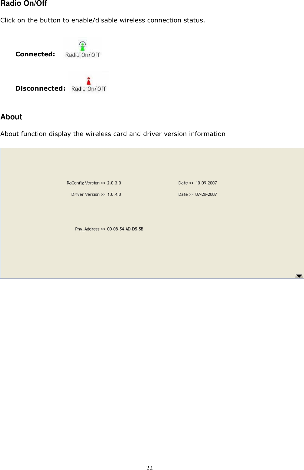  22 Radio On/Off Click on the button to enable/disable wireless connection status.     Connected:   Disconnected:  About About function display the wireless card and driver version information            