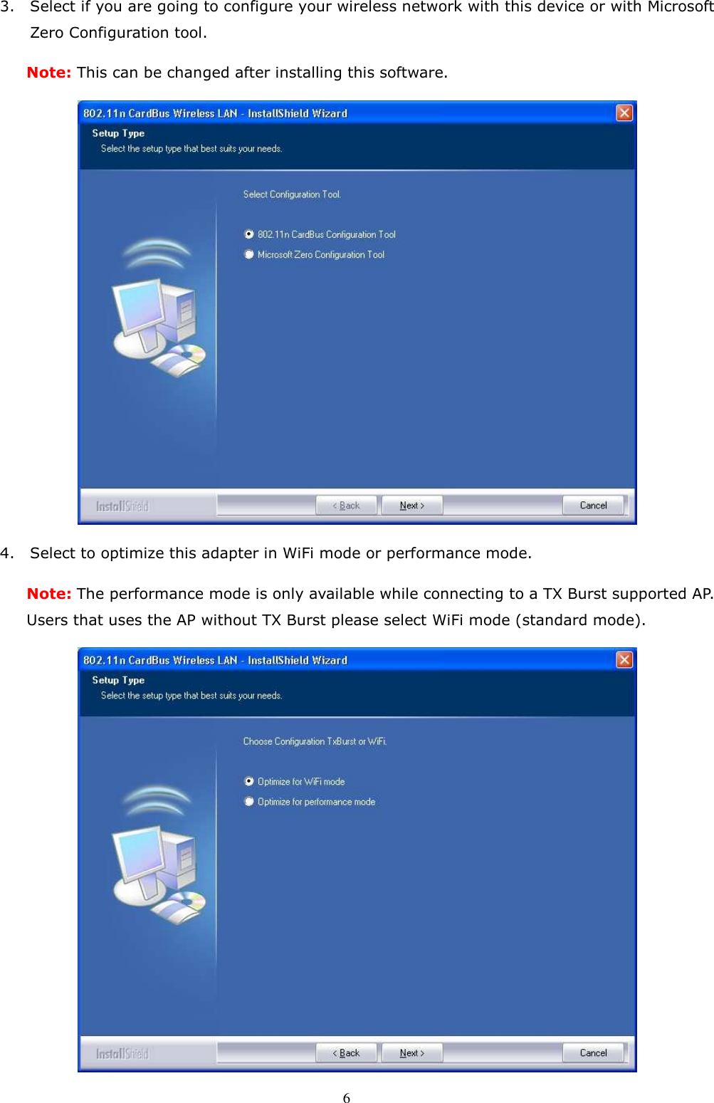  6 3. Select if you are going to configure your wireless network with this device or with Microsoft Zero Configuration tool.   Note: This can be changed after installing this software.    4. Select to optimize this adapter in WiFi mode or performance mode. Note: The performance mode is only available while connecting to a TX Burst supported AP. Users that uses the AP without TX Burst please select WiFi mode (standard mode).  