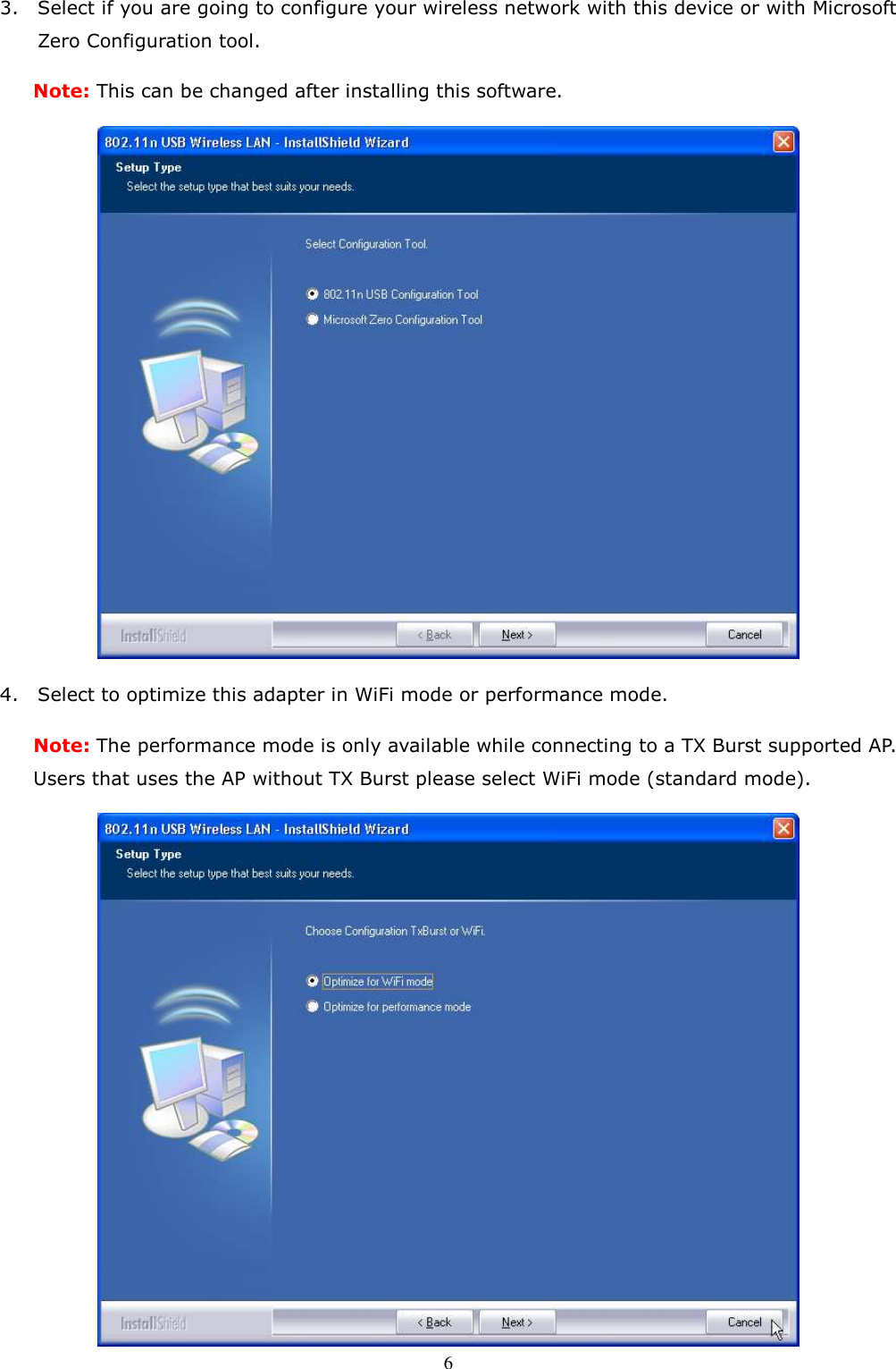  6 3. Select if you are going to configure your wireless network with this device or with Microsoft Zero Configuration tool.   Note: This can be changed after installing this software.    4. Select to optimize this adapter in WiFi mode or performance mode. Note: The performance mode is only available while connecting to a TX Burst supported AP. Users that uses the AP without TX Burst please select WiFi mode (standard mode).  