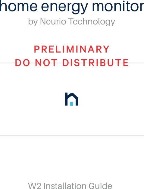 home energy monitorby Neurio TechnologyW2 Installation GuidePRELIMINARY DO NOT DISTRIBUTE