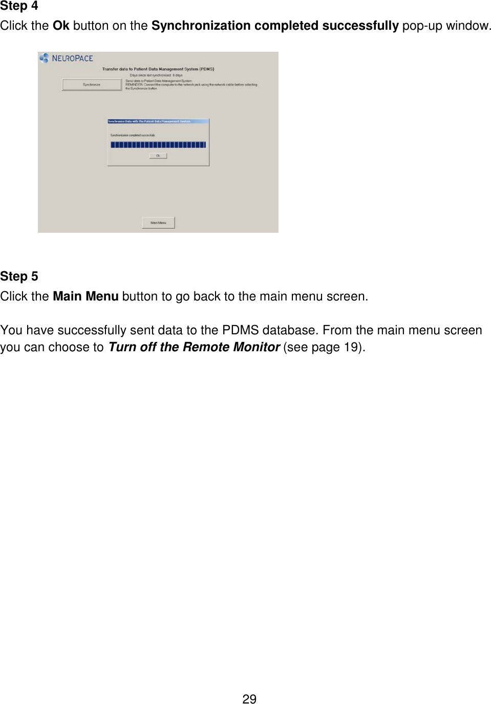 29  Step 4 Click the Ok button on the Synchronization completed successfully pop-up window.     Step 5 Click the Main Menu button to go back to the main menu screen.  You have successfully sent data to the PDMS database. From the main menu screen you can choose to Turn off the Remote Monitor (see page 19). 