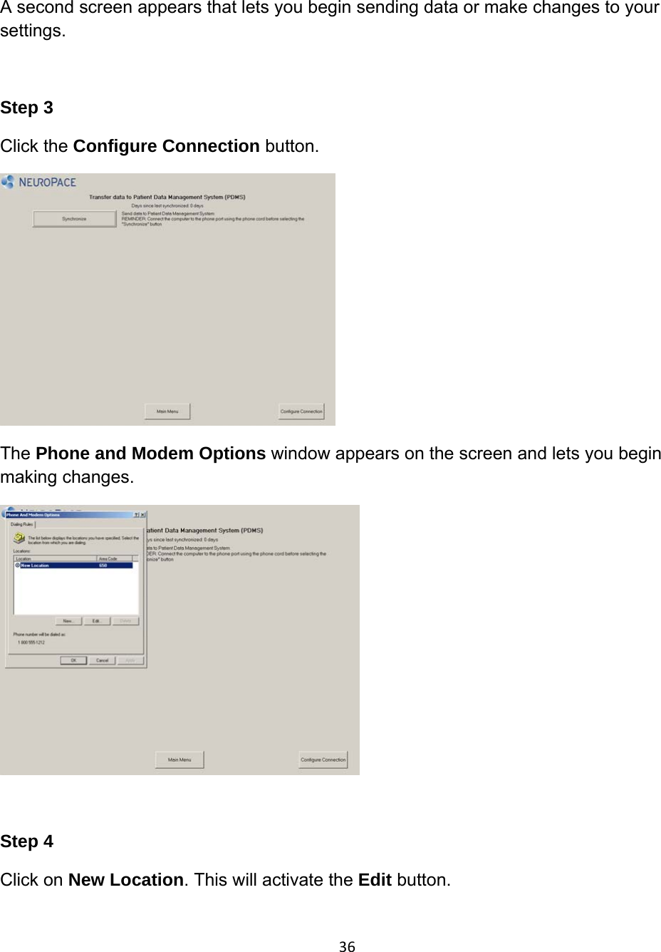 A second screen appears that lets you begin sending data or make changes to your settings.  Step 3 Click the Configure Connection button.  The Phone and Modem Options window appears on the screen and lets you begin making changes.   Step 4 Click on New Location. This will activate the Edit button. 36