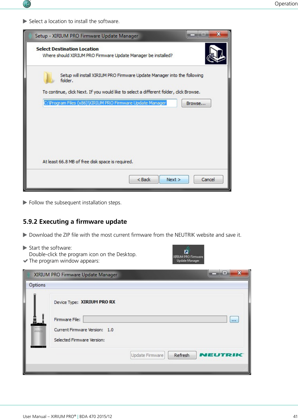 41User Manual – XIRIUM PRO® | BDA 470 2015/12Operation cSelect a location to install the software. cFollow the subsequent installation steps.5.9.2 Executing a ﬁrmware update cDownload the ZIP le with the most current rmware from the NEUTRIK website and save it. cStart the software: Double-click the program icon on the Desktop. (The program window appears: