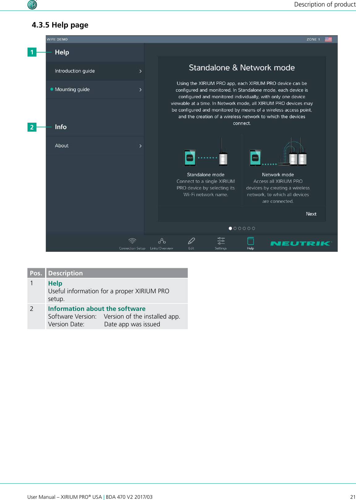 21User Manual – XIRIUM PRO® USA | BDA 470 V2 2017/03Description of product214.3.5 Help pagePos. Description1Help Useful information for a proper XIRIUM PRO setup.2Information about the softwareSoftware Version:    Version of the installed app.Version Date:           Date app was issued