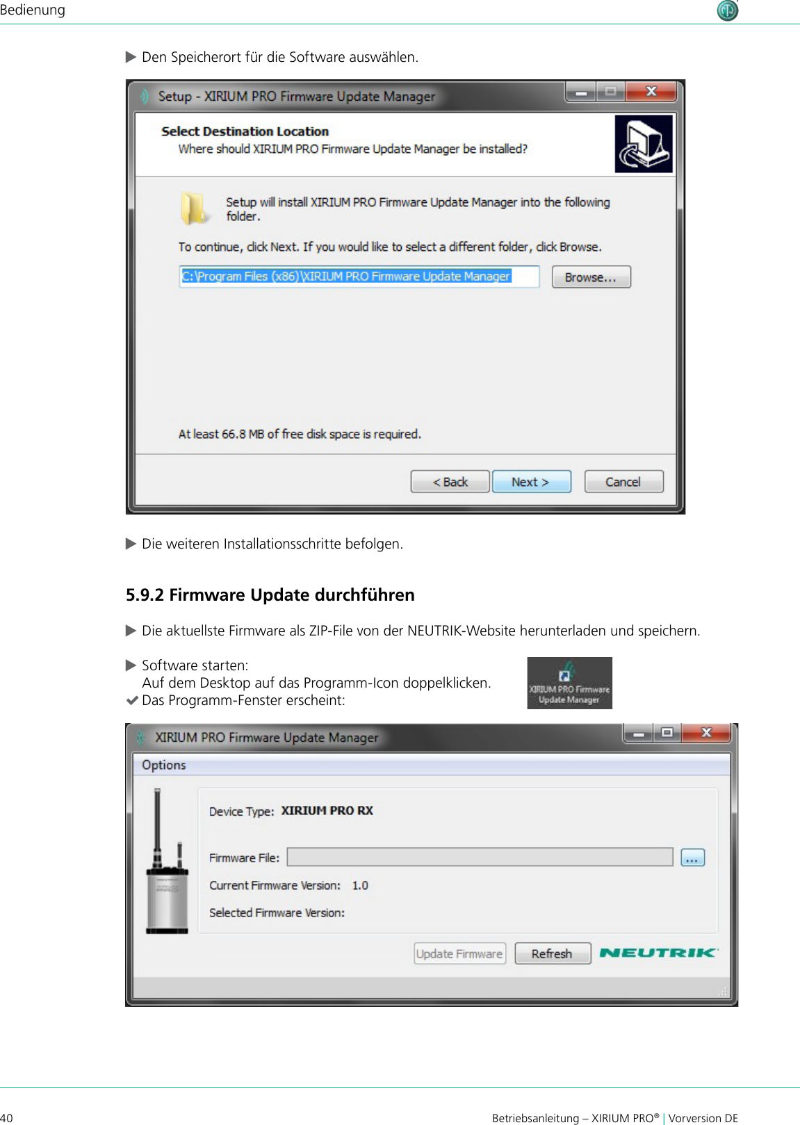 40 Betriebsanleitung – XIRIUM PRO® | Vorversion DEBedienung cDen Speicherort für die Software auswählen. cDie weiteren Installationsschritte befolgen.5.9.2 Firmware Update durchführen cDie aktuellste Firmware als ZIP-File von der NEUTRIK-Website herunterladen und speichern. cSoftware starten: Auf dem Desktop auf das Programm-Icon doppelklicken. (Das Programm-Fenster erscheint: