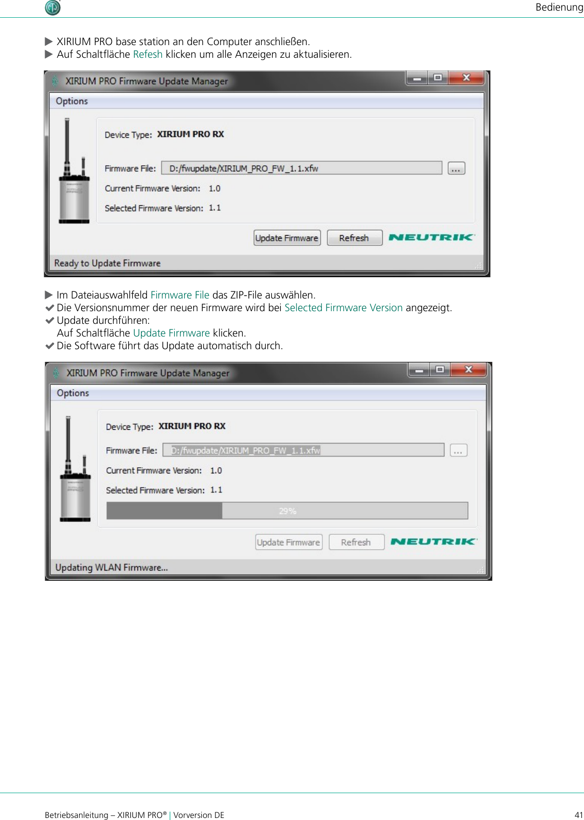 41Betriebsanleitung – XIRIUM PRO® | Vorversion DEBedienung cXIRIUM PRO base station an den Computer anschließen. cAuf Schaltäche Refesh klicken um alle Anzeigen zu aktualisieren. cIm Dateiauswahlfeld Firmware File das ZIP-File auswählen. (Die Versionsnummer der neuen Firmware wird bei Selected Firmware Version angezeigt. (Update durchführen: Auf Schaltäche Update Firmware klicken. (Die Software führt das Update automatisch durch.