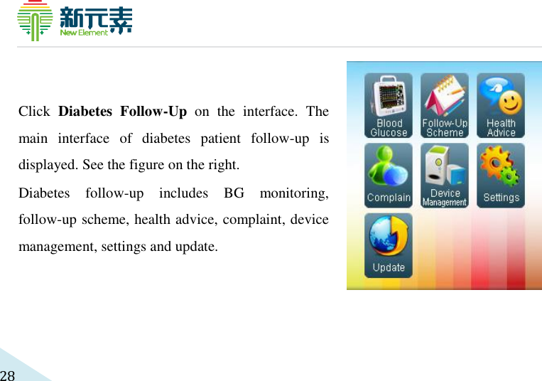     28  Click  Diabetes  Follow-Up  on  the  interface.  The main  interface  of  diabetes  patient  follow-up  is displayed. See the figure on the right.   Diabetes  follow-up  includes  BG  monitoring, follow-up scheme, health advice, complaint, device management, settings and update.   