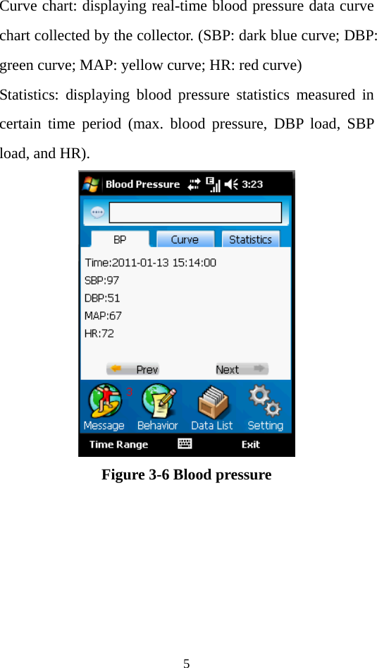 5 Curve chart: displaying real-time blood pressure data curve chart collected by the collector. (SBP: dark blue curve; DBP: green curve; MAP: yellow curve; HR: red curve) Statistics: displaying blood pressure statistics measured in certain time period (max. blood pressure, DBP load, SBP load, and HR).  Figure 3-6 Blood pressure    