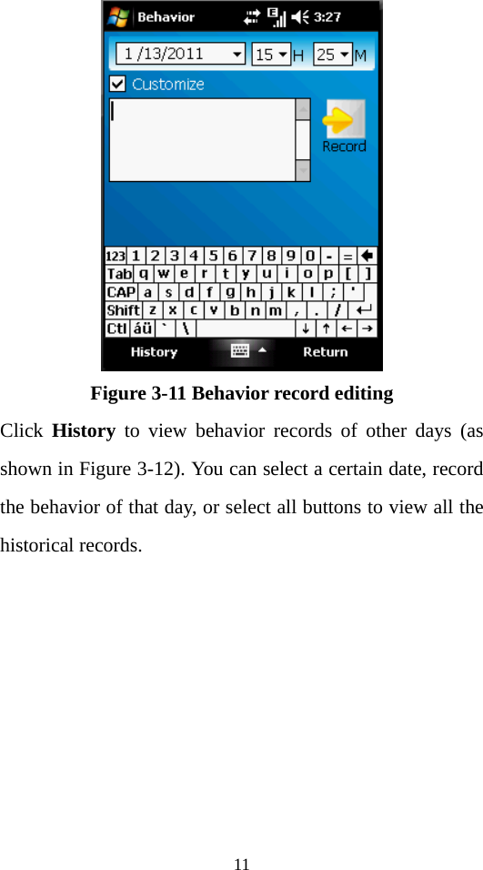 11  Figure 3-11 Behavior record editing Click  History to view behavior records of other days (as shown in Figure 3-12). You can select a certain date, record the behavior of that day, or select all buttons to view all the historical records.      