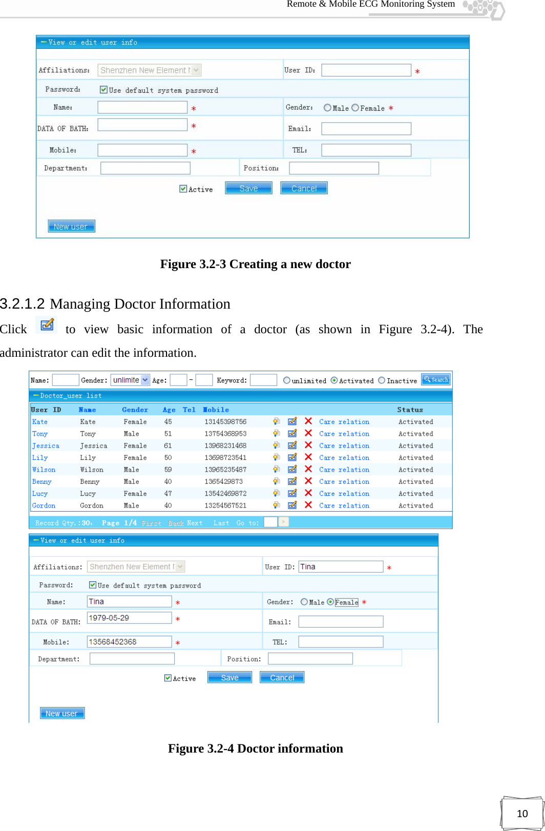  Remote &amp; Mobile ECG Monitoring System 10 Figure 3.2-3 Creating a new doctor 3.2.1.2 Managing Doctor Information Click   to view basic information of a doctor (as shown in Figure 3.2-4). The administrator can edit the information.  Figure 3.2-4 Doctor information 