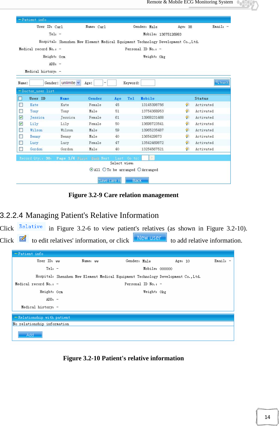  Remote &amp; Mobile ECG Monitoring System 14 Figure 3.2-9 Care relation management 3.2.2.4 Managing Patient&apos;s Relative Information Click   in Figure 3.2-6 to view patient&apos;s relatives (as shown in Figure 3.2-10). Click    to edit relatives&apos; information, or click    to add relative information.  Figure 3.2-10 Patient&apos;s relative information 