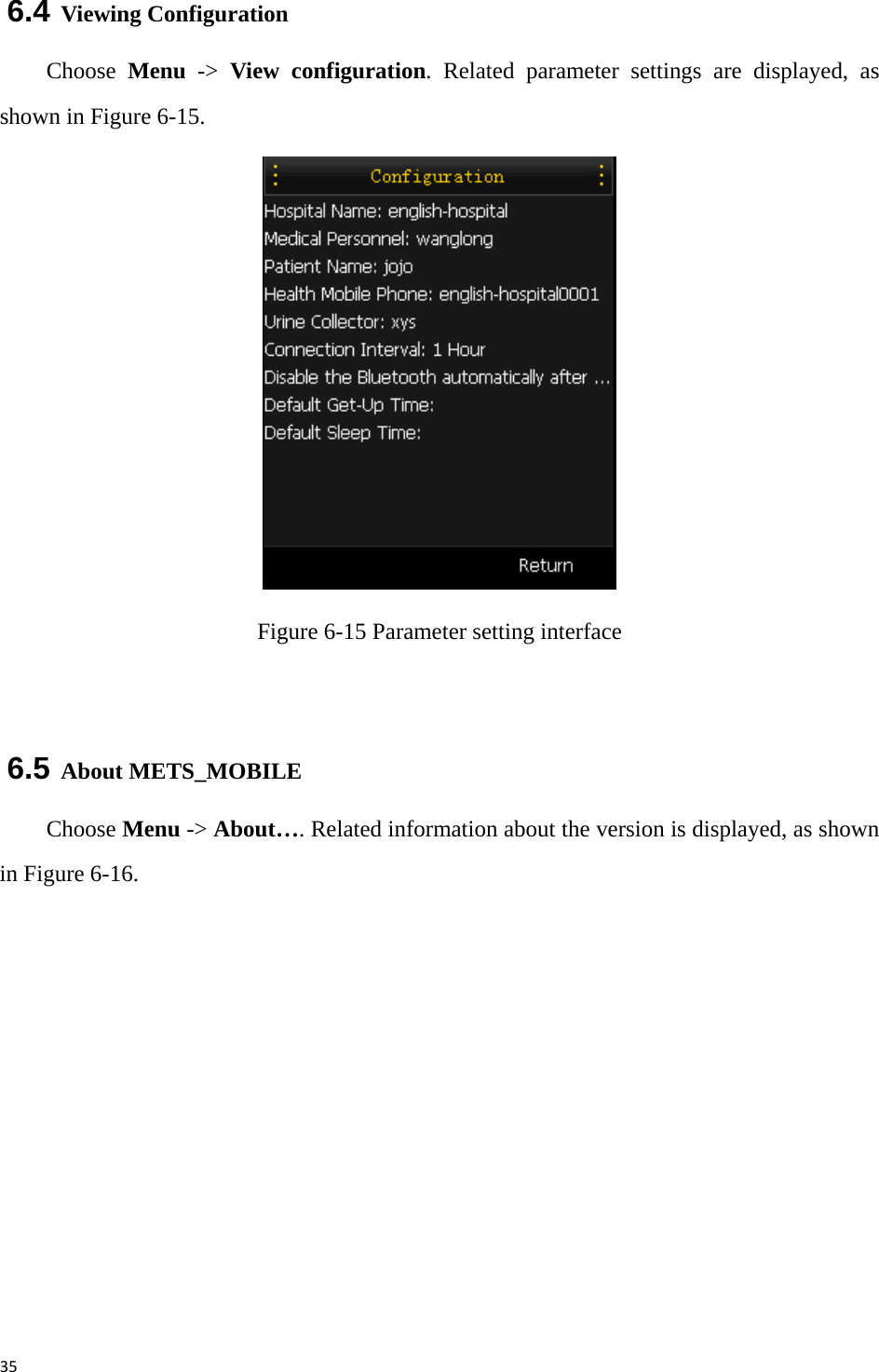 356.4 Viewing Configuration   Choose  Menu -&gt; View configuration. Related parameter settings are displayed, as shown in Figure 6-15.  Figure 6-15 Parameter setting interface  6.5 About METS_MOBILE Choose Menu -&gt; About…. Related information about the version is displayed, as shown in Figure 6-16. 