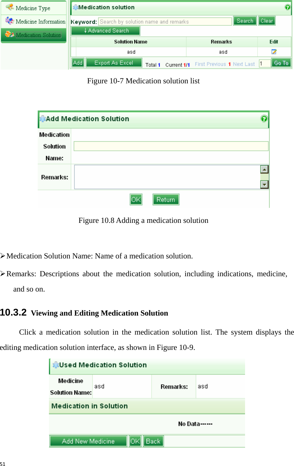 51 Figure 10-7 Medication solution list     Figure 10.8 Adding a medication solution  ¾ Medication Solution Name: Name of a medication solution. ¾ Remarks: Descriptions about the medication solution, including indications, medicine, and so on. 10.3.2   Viewing and Editing Medication Solution Click a medication solution in the medication solution list. The system displays the editing medication solution interface, as shown in Figure 10-9.    