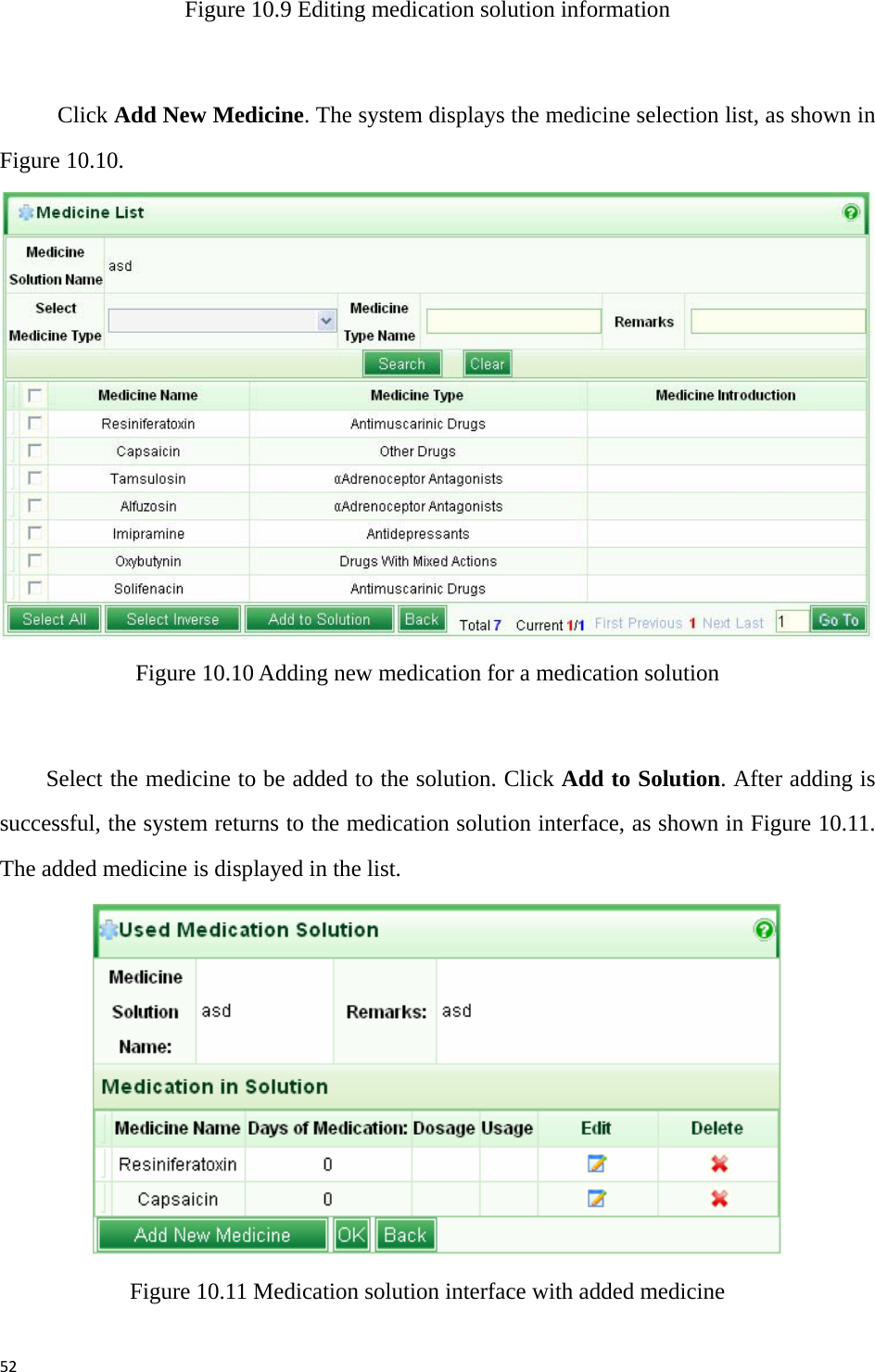 52Figure 10.9 Editing medication solution information  Click Add New Medicine. The system displays the medicine selection list, as shown in Figure 10.10.    Figure 10.10 Adding new medication for a medication solution  Select the medicine to be added to the solution. Click Add to Solution. After adding is successful, the system returns to the medication solution interface, as shown in Figure 10.11. The added medicine is displayed in the list.    Figure 10.11 Medication solution interface with added medicine 