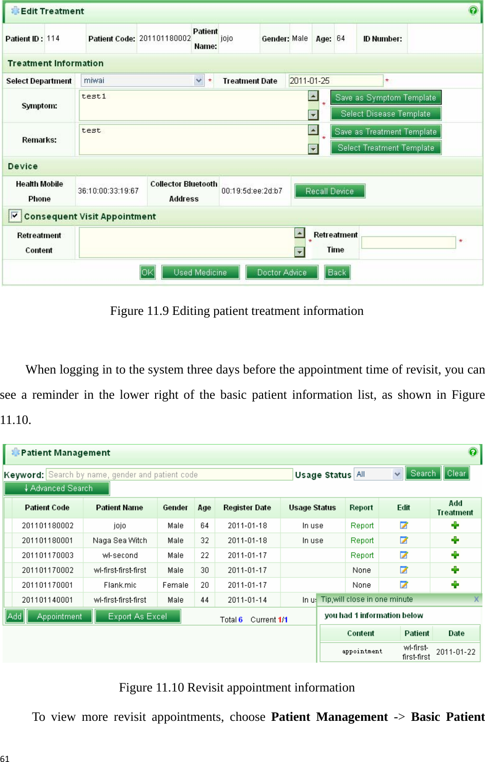 61 Figure 11.9 Editing patient treatment information    When logging in to the system three days before the appointment time of revisit, you can see a reminder in the lower right of the basic patient information list, as shown in Figure 11.10.   Figure 11.10 Revisit appointment information To view more revisit appointments, choose Patient Management -&gt; Basic Patient 