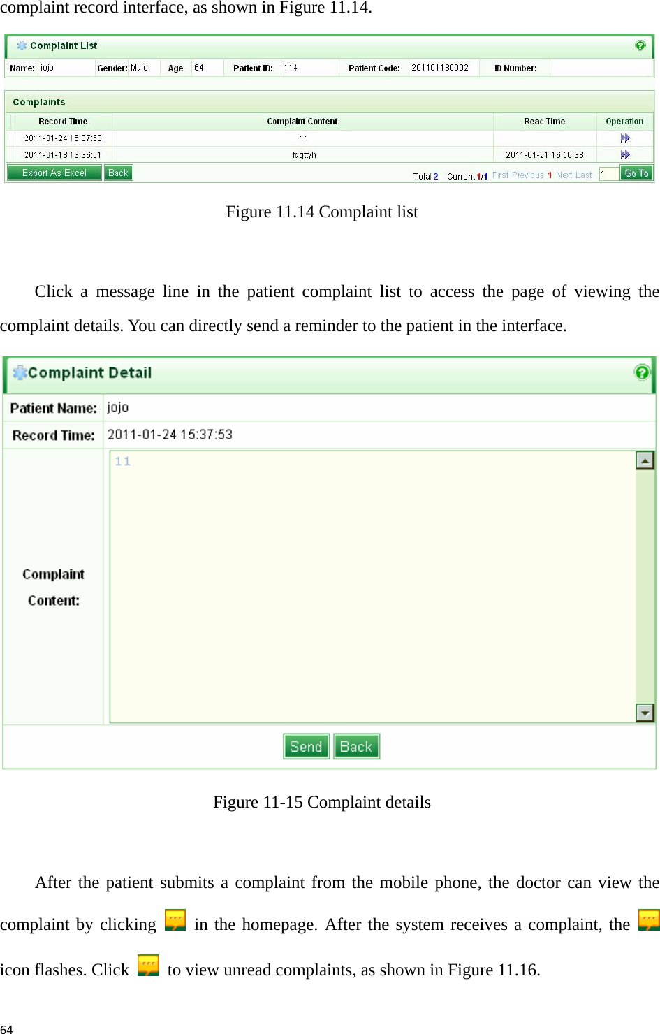 64complaint record interface, as shown in Figure 11.14.    Figure 11.14 Complaint list  Click a message line in the patient complaint list to access the page of viewing the complaint details. You can directly send a reminder to the patient in the interface.    Figure 11-15 Complaint details    After the patient submits a complaint from the mobile phone, the doctor can view the complaint by clicking   in the homepage. After the system receives a complaint, the   icon flashes. Click    to view unread complaints, as shown in Figure 11.16.   