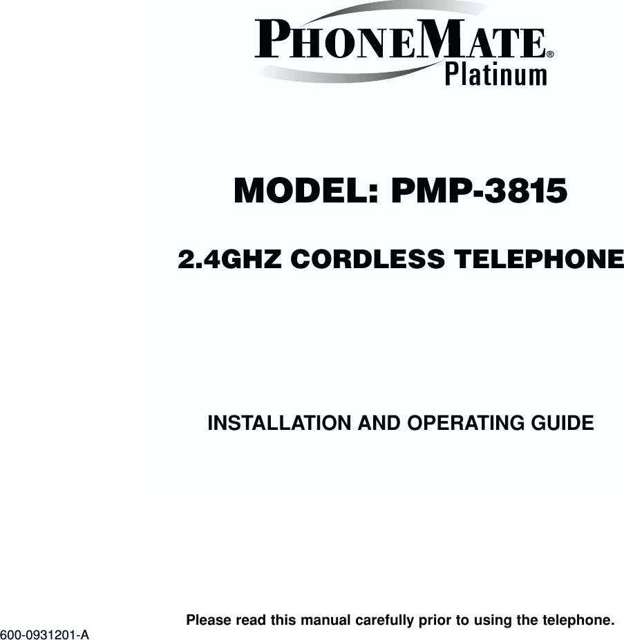 MODEL: PMP-38152.4GHZ CORDLESS TELEPHONEPlease read this manual carefully prior to using the telephone.600-0931201-AINSTALLATION AND OPERATING GUIDE