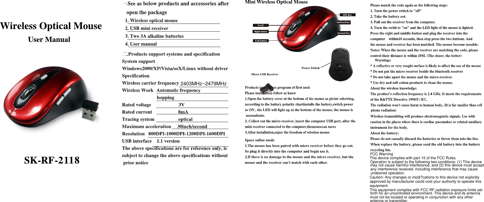                                                                               .                2403MHz~2479MHzFCC WarningThis device complies with part 15 of the FCC Rules.Operation is subject to the following two conditions: (1) This devicemay not cause harmful interference, and (2) this device must acceptany interference received, including interference that may causeundesired operation.Caution: Any changes or modi?cations to this device not explicitlyapproved by manufacturer could void your authority to operate thisequipment.This equipment complies with FCC RF radiation exposure limits setforth for an uncontrolled environment. This device and its antennamust not be located or operating in conjunction with any other antenna or transmitter.