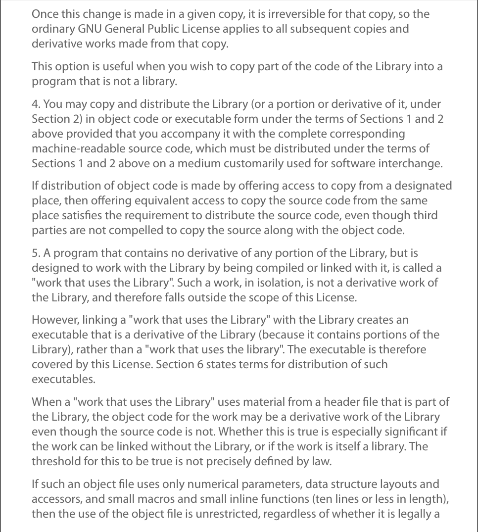 Once this change is made in a given copy, it is irreversible for that copy, so theordinary GNU General Public License applies to all subsequent copies andderivative works made from that copy.This option is useful when you wish to copy part of the code of the Library into aprogram that is not a library.4. You may copy and distribute the Library (or a portion or derivative of it, underSection 2) in object code or executable form under the terms of Sections 1 and 2above provided that you accompany it with the complete correspondingmachine-readable source code, which must be distributed under the terms ofSections 1 and 2 above on a medium customarily used for software interchange.If distribution of object code is made by oﬀering access to copy from a designatedplace, then oﬀering equivalent access to copy the source code from the sameplace satisﬁes the requirement to distribute the source code, even though thirdparties are not compelled to copy the source along with the object code.5. A program that contains no derivative of any portion of the Library, but isdesigned to work with the Library by being compiled or linked with it, is called a&quot;work that uses the Library&quot;. Such a work, in isolation, is not a derivative work ofthe Library, and therefore falls outside the scope of this License.However, linking a &quot;work that uses the Library&quot; with the Library creates anexecutable that is a derivative of the Library (because it contains portions of theLibrary), rather than a &quot;work that uses the library&quot;. The executable is thereforecovered by this License. Section 6 states terms for distribution of suchexecutables.When a &quot;work that uses the Library&quot; uses material from a header ﬁle that is part ofthe Library, the object code for the work may be a derivative work of the Libraryeven though the source code is not. Whether this is true is especially signiﬁcant ifthe work can be linked without the Library, or if the work is itself a library. Thethreshold for this to be true is not precisely deﬁned by law.If such an object ﬁle uses only numerical parameters, data structure layouts andaccessors, and small macros and small inline functions (ten lines or less in length),then the use of the object ﬁle is unrestricted, regardless of whether it is legally a