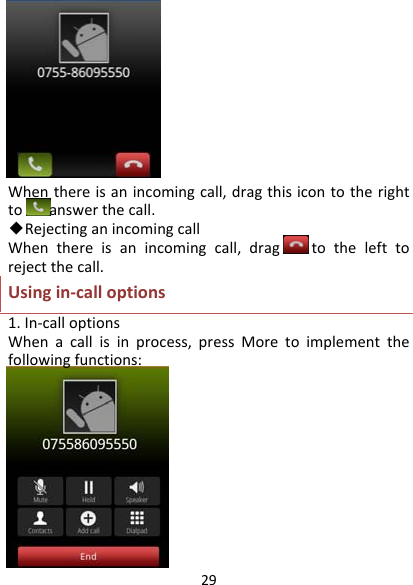 29Whenthereisanincomingcall,dragthisicontotherighttoanswerthecall.◆RejectinganincomingcallWhenthereisanincomingcall,dragtothelefttorejectthecall.Usingin‐calloptions1.In‐calloptionsWhenacallisinprocess,pressMoretoimplementthefollowingfunctions: