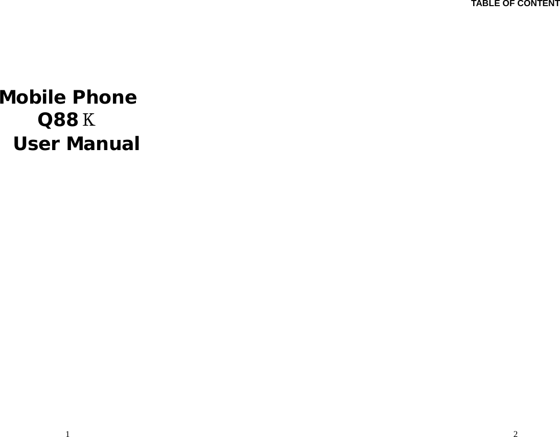  1    Mobile Phone Q88Ｋ   User Manual     2TABLE OF CONTENT 