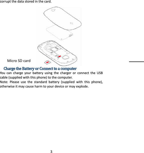 3ccoorrrruupptttthheeddaattaassttoorreeddiinntthheeccaarrdd..CChhaarrggeetthheeBBaatttteerryyoorrCCoonnnneeccttttooaaccoommppuutteerrYYoouuccaanncchhaarrggeeyyoouurrbbaatttteerryyuussiinnggtthheecchhaarrggeerroorrccoonnnneecctttthheeUUSSBBccaabbllee((ssuupppplliieeddwwiitthhtthhiisspphhoonnee))ttootthheeccoommppuutteerr..NNoottee::PPlleeaasseeuusseetthheessttaannddaarrddbbaatttteerryy((ssuupppplliieeddwwiitthhtthhiisspphhoonnee)),,ootthheerrwwiisseeiittmmaayyccaauusseehhaarrmmttooyyoouurrddeevviicceeoorrmmaayyeexxppllooddee..MicroSDcard