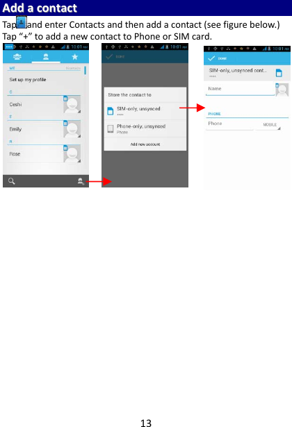 13AAddddaaccoonnttaaccttTap andenterContactsandthenaddacontact(seefigurebelow.)Tap“+”toaddanewcontacttoPhoneorSIMcard.