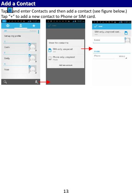 13AAddddaaCCoonnttaaccttTap andenterContactsandthenaddacontact(seefigurebelow.)Tap“+”toaddanewcontacttoPhoneorSIMcard.