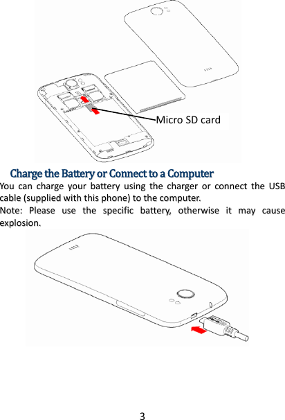 3CChhaarrggeetthheeBBaatttteerryyoorrCCoonnnneeccttttooaaCCoommppuutteerrYYoouuccaanncchhaarrggeeyyoouurrbbaatttteerryyuussiinnggtthheecchhaarrggeerroorrccoonnnneecctttthheeUUSSBBccaabbllee((ssuupppplliieeddwwiitthhtthhiisspphhoonnee))ttootthheeccoommppuutteerr..NNoottee::PPlleeaasseeuusseetthheessppeecciiffiiccbbaatttteerryy,,ootthheerrwwiisseeiittmmaayyccaauusseeeexxpplloossiioonn..MicroSDcard