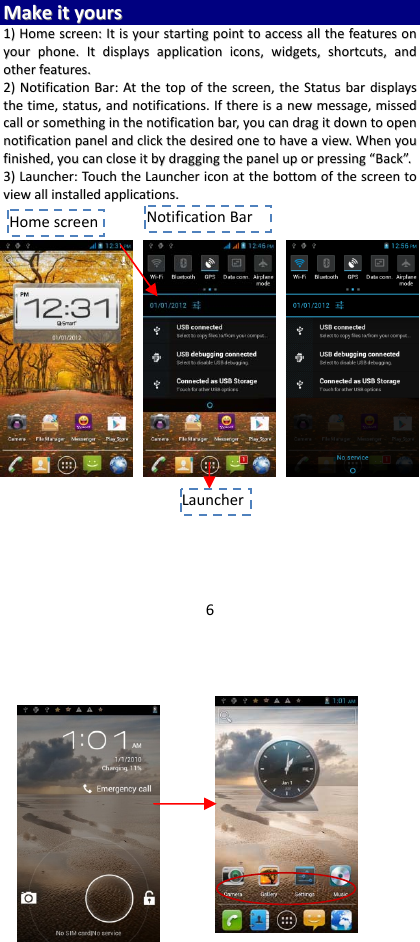 6MMaakkeeiittyyoouurrss11))HHoommeessccrreeeenn::IIttiissyyoouurrssttaarrttiinnggppooiinnttttooaacccceessssaalllltthheeffeeaattuurreessoonnyyoouurrpphhoonnee..IIttddiissppllaayyssaapppplliiccaattiioonniiccoonnss,,wwiiddggeettss,,sshhoorrttccuuttss,,aannddootthheerrffeeaattuurreess..22))NNoottiiffiiccaattiioonnBBaarr::AAtttthheettooppoofftthheessccrreeeenn,,tthheeSSttaattuussbbaarrddiissppllaayysstthheettiimmee,,ssttaattuuss,,aannddnnoottiiffiiccaattiioonnss..IIfftthheerreeiissaanneewwmmeessssaaggee,,mmiisssseeddccaalllloorrssoommeetthhiinnggiinntthheennoottiiffiiccaattiioonnbbaarr,,yyoouuccaannddrraaggiittddoowwnnttooooppeennnnoottiiffiiccaattiioonnppaanneellaannddcclliicckktthheeddeessiirreeddoonneettoohhaavveeaavviieeww..WWhheennyyoouuffiinniisshheedd,,yyoouuccaanncclloosseeiittbbyyddrraaggggiinnggtthheeppaanneelluuppoorrpprreessssiinngg““BBaacckk””..33))LLaauunncchheerr::TToouucchhtthheeLLaauunncchheerriiccoonnaatttthheebboottttoommoofftthheessccrreeeennttoovviieewwaalllliinnssttaalllleeddaapppplliiccaattiioonnss..NotificationBarHomescreenLauncher