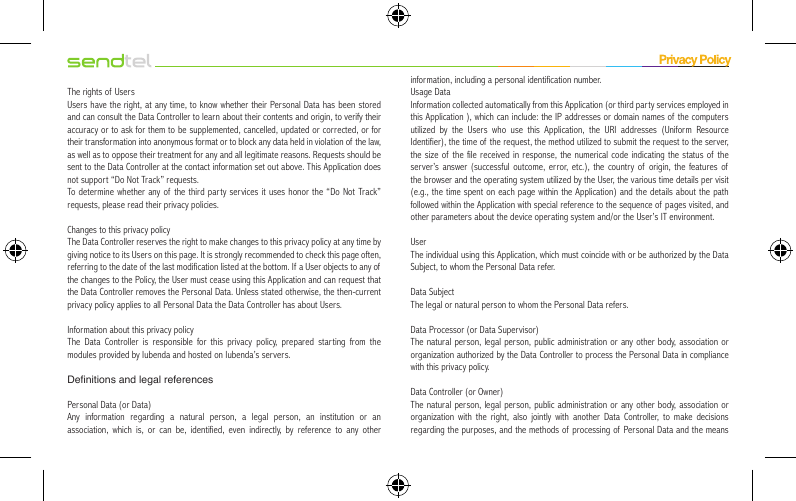 The rights of UsersUsers have the right, at any time, to know whether their Personal Data has been stored and can consult the Data Controller to learn about their contents and origin, to verify their accuracy or to ask for them to be supplemented, cancelled, updated or corrected, or for their transformation into anonymous format or to block any data held in violation of the law, as well as to oppose their treatment for any and all legitimate reasons. Requests should be sent to the Data Controller at the contact information set out above. This Application does not support “Do Not Track” requests.To determine whether any of the third party services it uses honor the “Do Not Track” requests, please read their privacy policies.Changes to this privacy policyThe Data Controller reserves the right to make changes to this privacy policy at any time by giving notice to its Users on this page. It is strongly recommended to check this page often, referring to the date of the last modification listed at the bottom. If  a User objects to any of the changes to the Policy, the User must cease using this Application and can request that the Data Controller removes the Personal Data. Unless stated otherwise, the then-current privacy policy applies to all Personal Data the Data Controller has about Users.Information about this privacy policyThe Data Controller is responsible for this privacy policy, prepared starting from the modules provided by Iubenda and hosted on Iubenda’s servers.Denitions and legal referencesPersonal Data (or Data)Any information regarding a natural person, a legal person, an institution or an association, which is, or can be, identified, even indirectly, by reference to any other information, including a personal identification number.Usage DataInformation collected automatically from this Application (or third party services employed in this Application ), which can include: the IP addresses or domain names of the computers utilized by the Users who use this Application, the URI addresses (Uniform Resource Identifier), the time of the request, the method utilized to submit the request to the server, the size of the file received in response, the numerical code indicating the status of the server’s answer (successful outcome, error, etc.), the country of  origin, the features of  the browser and the operating system utilized by the User, the various time details per visit (e.g., the time spent on each page within the Application) and the details about the path followed within the Application with special reference to the sequence of  pages visited, and other parameters about the device operating system and/or the User’s IT environment.UserThe individual using this Application, which must coincide with or be authorized by the Data Subject, to whom the Personal Data refer.Data SubjectThe legal or natural person to whom the Personal Data refers.Data Processor (or Data Supervisor)The natural person, legal person, public administration or any other body, association or organization authorized by the Data Controller to process the Personal Data in compliance with this privacy policy.Data Controller (or Owner)The natural person, legal person, public administration or any other body, association or organization with the right, also jointly with another Data Controller, to make decisions regarding the purposes, and the methods of processing of Personal Data and the means 