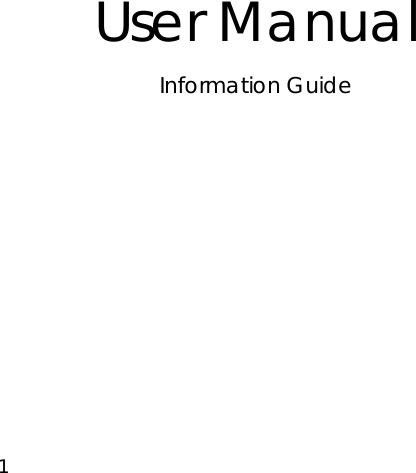 1                           User Manual Information Guide               