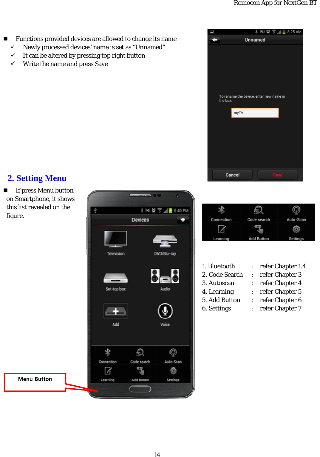                 2 onthfi                   Functions 9 Newly p9 It can b9 Write th2. Setting If press Men Smartphonhis list revealgure.                                            Menu But provided deprocessed deve altered by phe name andMenu enu button ne, it shows led on the                                                        ton evices are allovices’ name ipressing topd press Save                                                          owed to chanis set as “Unn right button                                                       14 nge its name named” n                                                         1. B        2. C        3. A        4. L        5. A        6. SRemBluetooth Code Search Autoscan Learning Add Button Settings mocon App fo:  refer C   :  refer C:  refer C:  refer C:  refer C:  refer Cor NextGen BChapter 1.4  Chapter 3   Chapter 4   Chapter 5    Chapter 6   Chapter 7   BT      