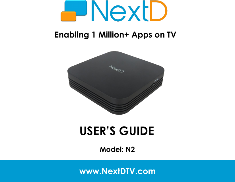 www.NextDTV.com USER’S GUIDE Enabling 1 Million+ Apps on TV Model: N2 