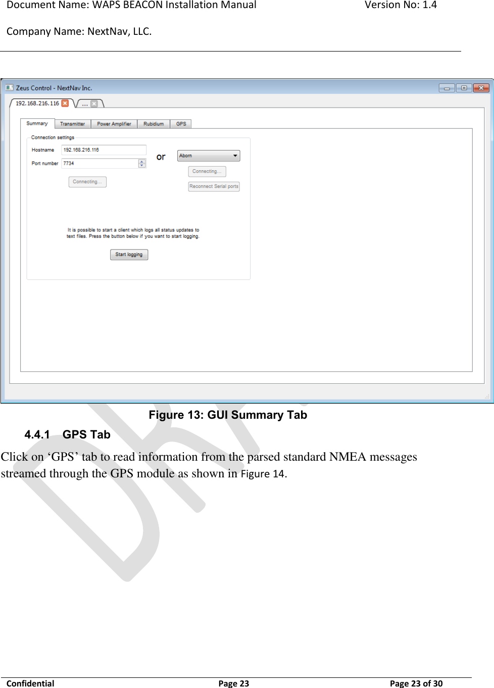 Document Name: WAPS BEACON Installation Manual Version No: 1.4 Company Name: NextNav, LLC.  Confidential  Page 23 11-Sep-12 Page 23 of 30    Figure 13: GUI Summary Tab 4.4.1 GPS Tab Click on ‘GPS’ tab to read information from the parsed standard NMEA messages streamed through the GPS module as shown in Figure 14.  