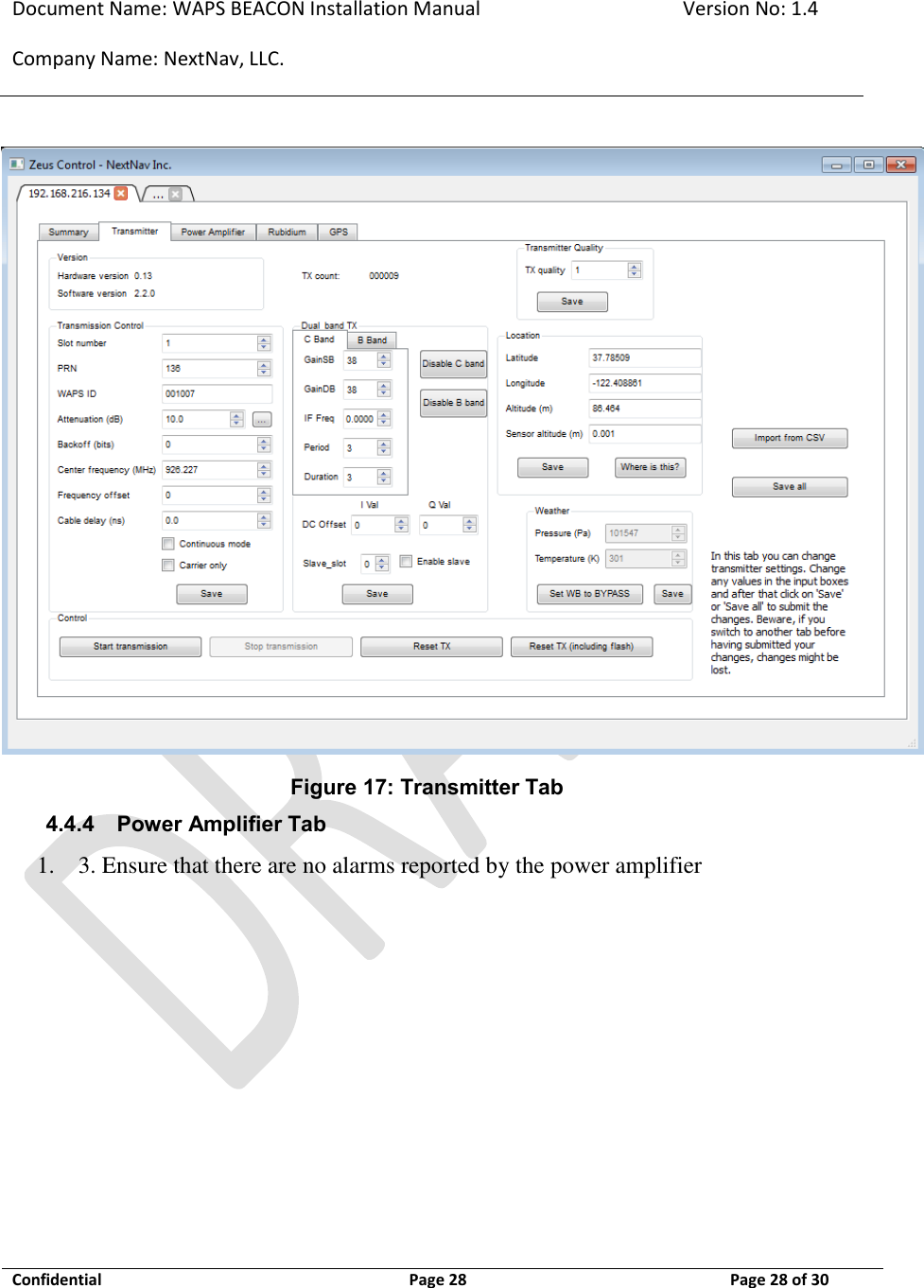 Document Name: WAPS BEACON Installation Manual Version No: 1.4 Company Name: NextNav, LLC.  Confidential  Page 28 11-Sep-12 Page 28 of 30    Figure 17: Transmitter Tab 4.4.4 Power Amplifier Tab 1.  3. Ensure that there are no alarms reported by the power amplifier   