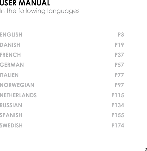 2USER MANUALIn the following languagesENGLISH  P3DANISH  P19FRENCH  P37GERMAN  P57ITALIEN  P77NORWEGIAN  P97NETHERLANDS  P115RUSSIAN  P134SPANISH  P155SWEDISH  P174