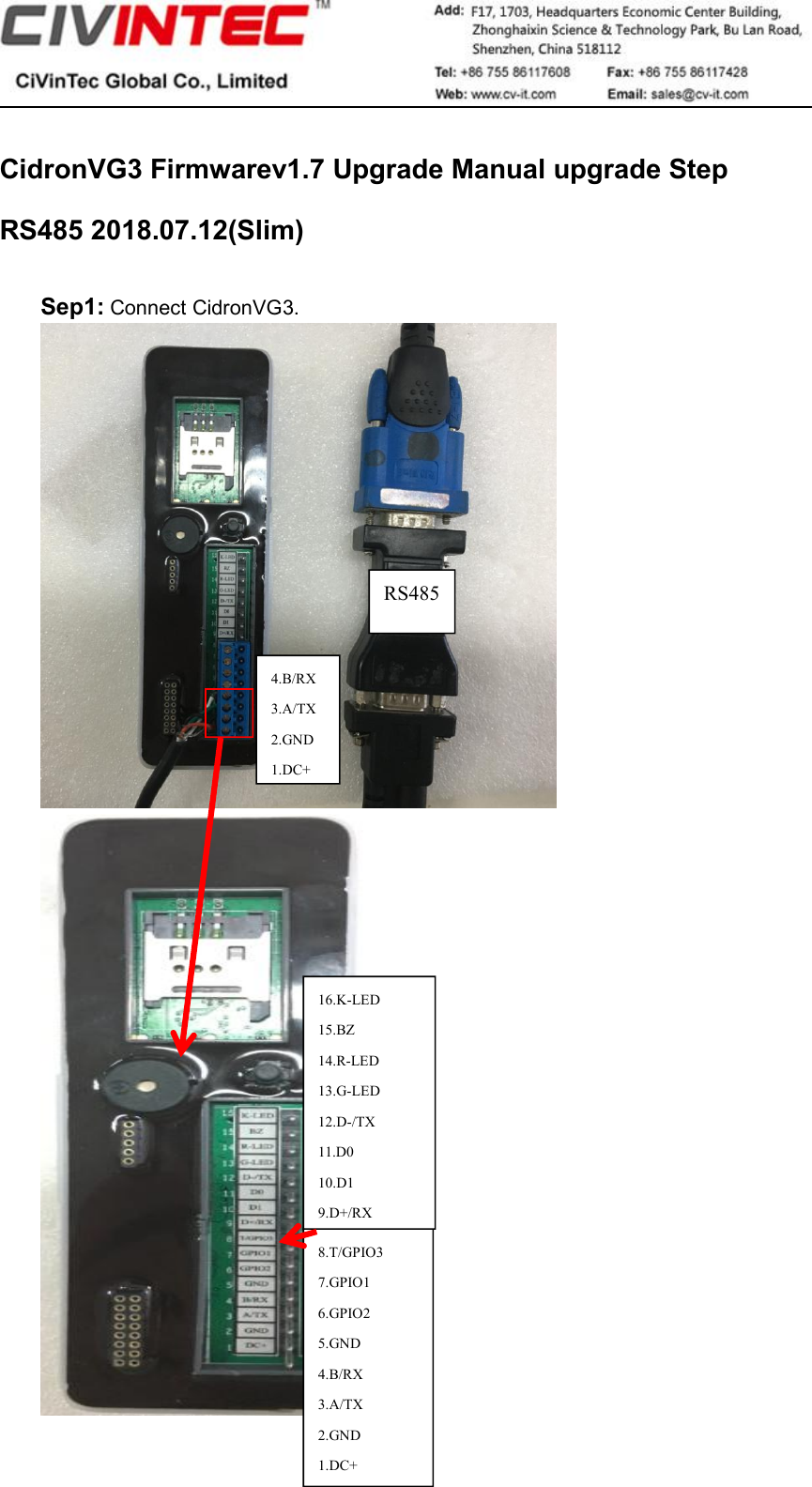 CidronVG3 Firmwarev1.7 Upgrade Manual upgrade StepRS485 2018.07.12(Slim)Sep1: Connect CidronVG3.8.T/GPIO37.GPIO16.GPIO25.GND4.B/RX3.A/TX2.GND1.DC+RS4854.B/RX3.A/TX2.GND1.DC+16.K-LED15.BZ14.R-LED13.G-LED12.D-/TX11.D010.D19.D+/RX