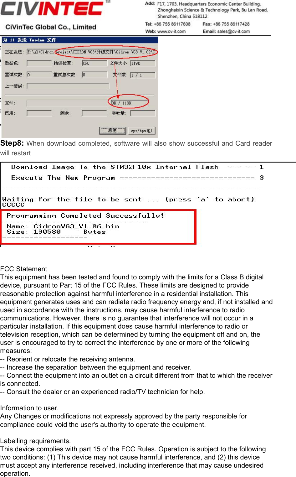 Step8: When download completed, software will also show successful and Card readerwill restartFCC StatementThis equipment has been tested and found to comply with the limits for a Class B digital device, pursuant to Part 15 of the FCC Rules. These limits are designed to provide reasonable protection against harmful interference in a residential installation. This equipment generates uses and can radiate radio frequency energy and, if not installed and used in accordance with the instructions, may cause harmful interference to radio communications. However, there is no guarantee that interference will not occur in a particular installation. If this equipment does cause harmful interference to radio or television reception, which can be determined by turning the equipment off and on, the user is encouraged to try to correct the interference by one or more of the following measures:-- Reorient or relocate the receiving antenna.  -- Increase the separation between the equipment and receiver.   -- Connect the equipment into an outlet on a circuit different from that to which the receiver is connected.  -- Consult the dealer or an experienced radio/TV technician for help.Information to user.Any Changes or modifications not expressly approved by the party responsible for compliance could void the user&apos;s authority to operate the equipment.Labelling requirements.This device complies with part 15 of the FCC Rules. Operation is subject to the following two conditions: (1) This device may not cause harmful interference, and (2) this device must accept any interference received, including interference that may cause undesired operation.