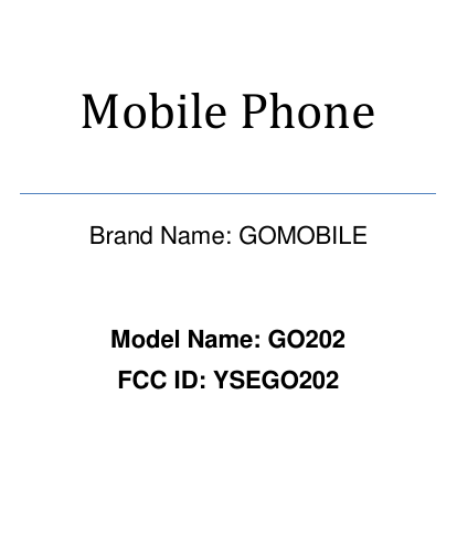 Mobile Phone   Brand Name: GOMOBILE  Model Name: GO202 FCC ID: YSEGO202    