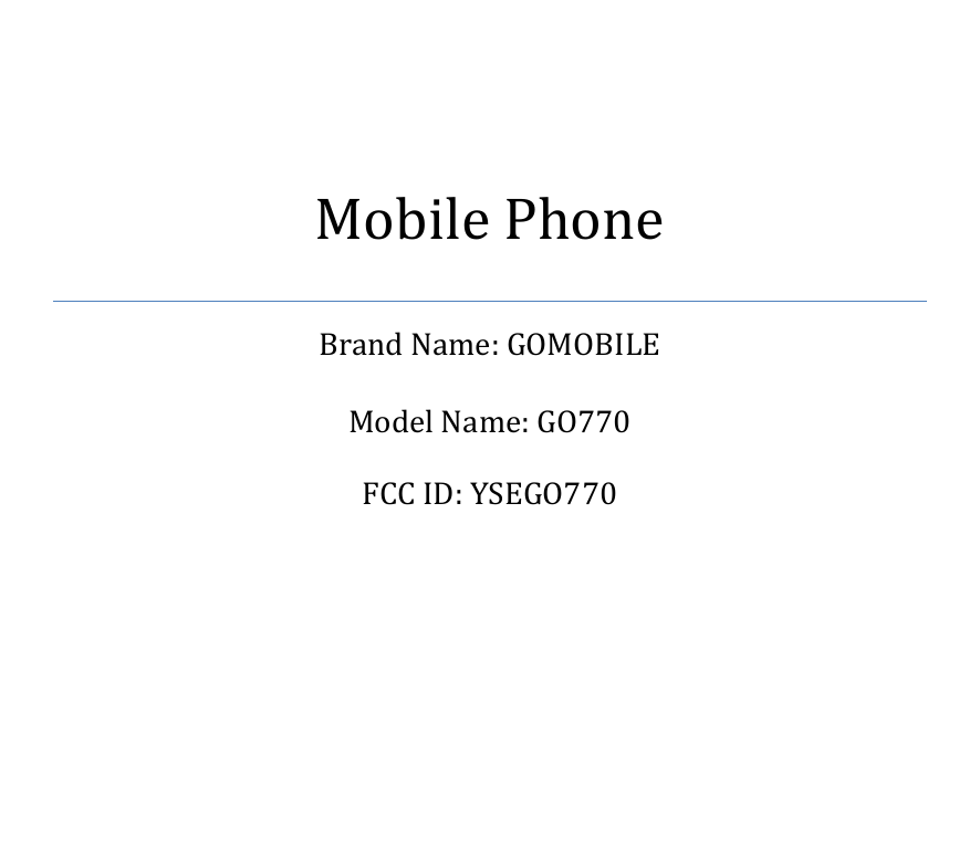    Mobile Phone Brand Name: GOMOBILE Model Name: GO770 FCC ID: YSEGO770   