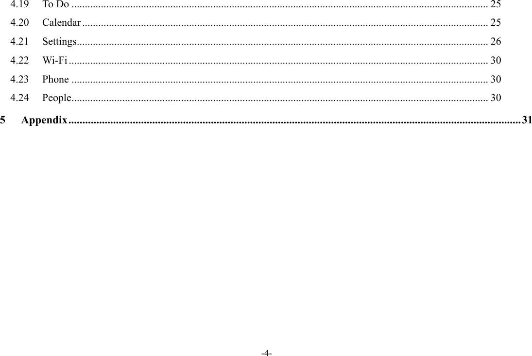 -4- 4.19To Do ............................................................................................................................................................ 254.20Calendar ........................................................................................................................................................ 254.21Settings .......................................................................................................................................................... 264.22Wi-Fi ............................................................................................................................................................. 304.23Phone ............................................................................................................................................................ 304.24People ............................................................................................................................................................ 305Appendix .................................................................................................................................................................. 31            