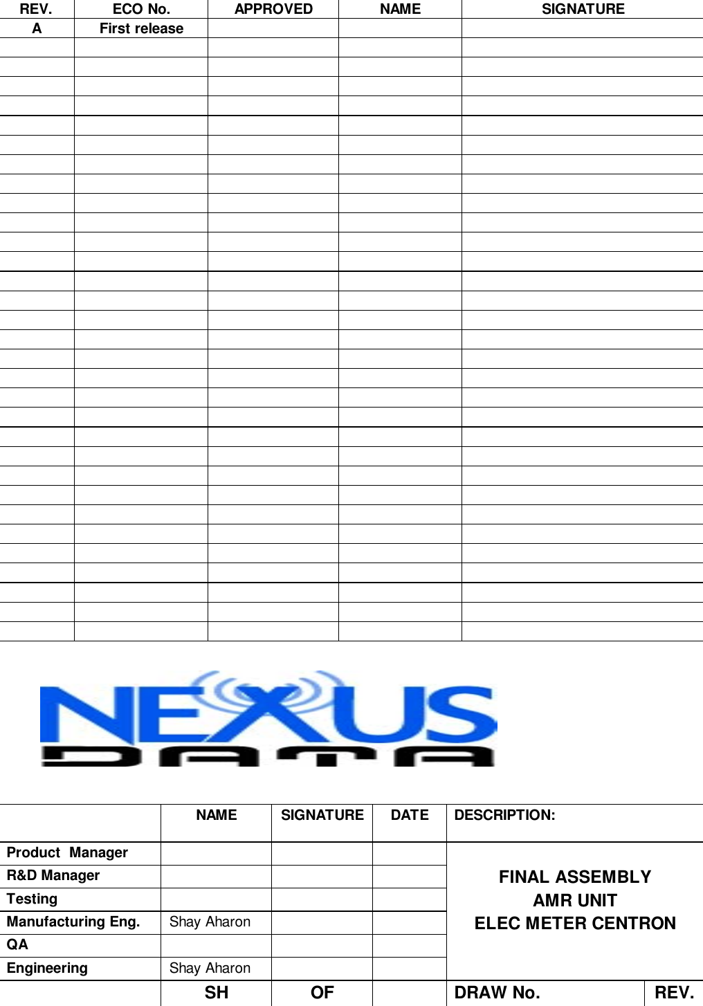 REV. ECO No. APPROVED NAME SIGNATUREA First releaseNAME SIGNATURE DATE DESCRIPTION:Product  ManagerR&amp;D Manager FINAL ASSEMBLYTesting AMR UNITManufacturing Eng. Shay Aharon ELEC METER CENTRONQAEngineering Shay AharonSH OF DRAW No. REV.