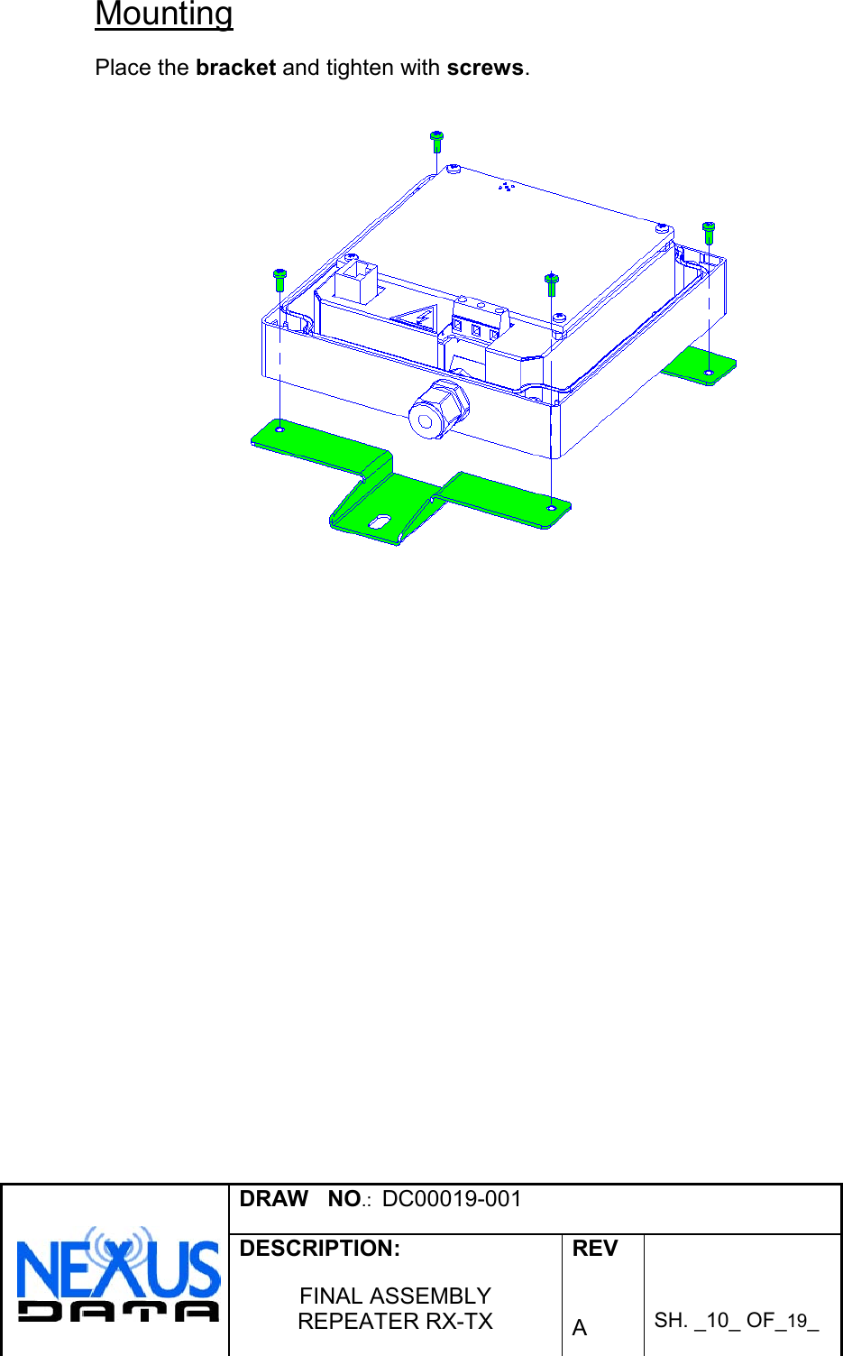 DRAW   NO.:  DC00019-001DESCRIPTION:FINAL ASSEMBLYREPEATER RX-TXREVASH. _10_ OF_19_MountingPlace the bracket and tighten with screws.