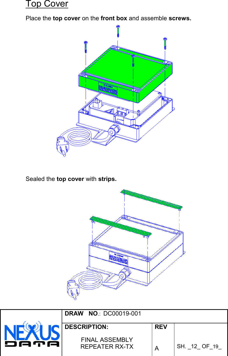 DRAW   NO.:  DC00019-001DESCRIPTION:FINAL ASSEMBLYREPEATER RX-TXREVASH. _12_ OF_19_Top CoverPlace the top cover on the front box and assemble screws.Sealed the top cover with strips.