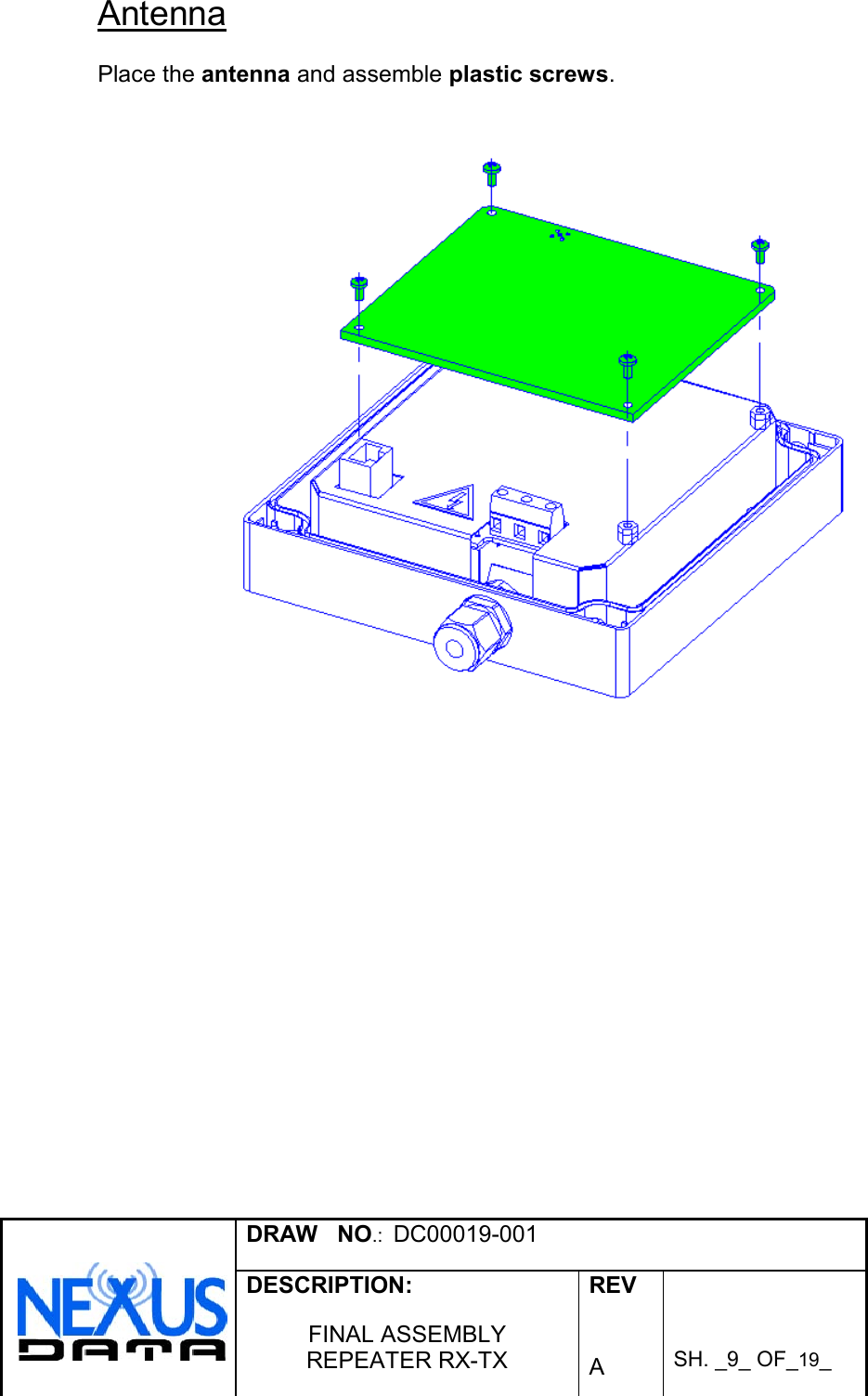 DRAW   NO.:  DC00019-001DESCRIPTION:FINAL ASSEMBLYREPEATER RX-TXREVASH. _9_ OF_19_AntennaPlace the antenna and assemble plastic screws.