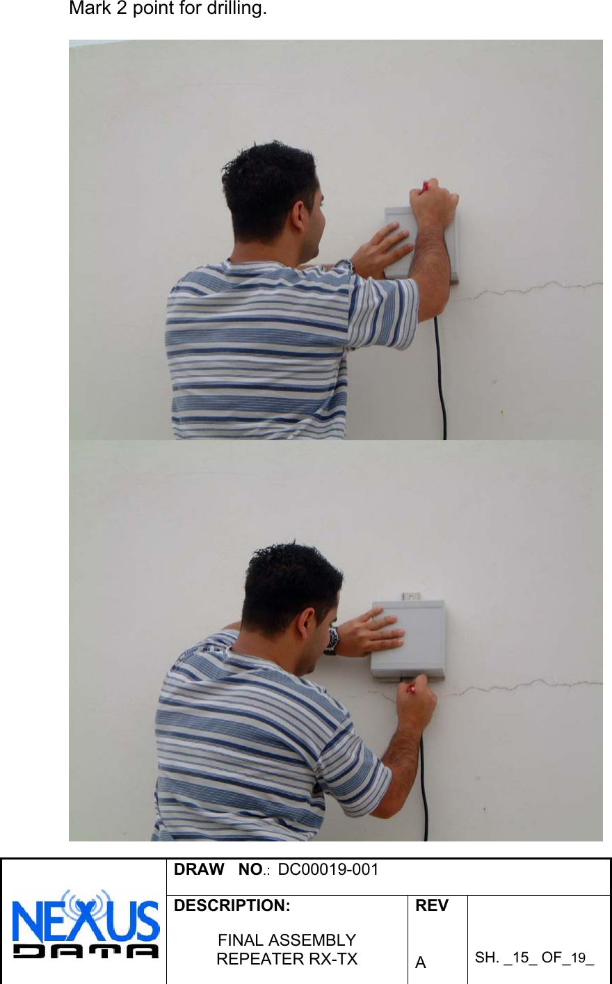  DRAW   NO.:  DC00019-001   DESCRIPTION:  FINAL ASSEMBLY REPEATER RX-TX  REV   A    SH. _15_ OF_19_   Mark 2 point for drilling.    