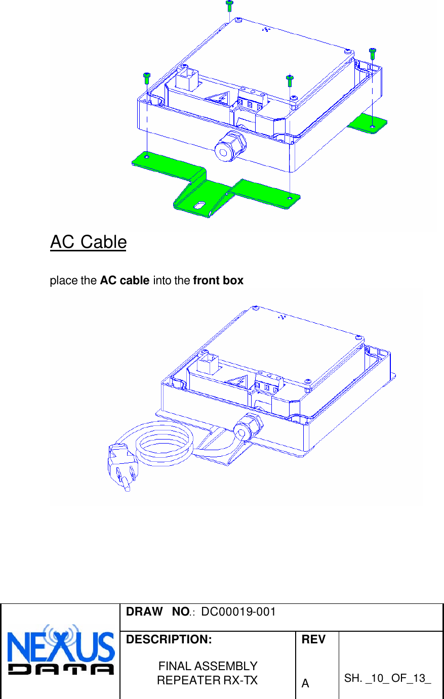  DRAW   NO.:  DC00019-001   DESCRIPTION:  FINAL ASSEMBLY REPEATER RX-TX  REV   A    SH. _10_ OF_13_    AC Cable  place the AC cable into the front box        