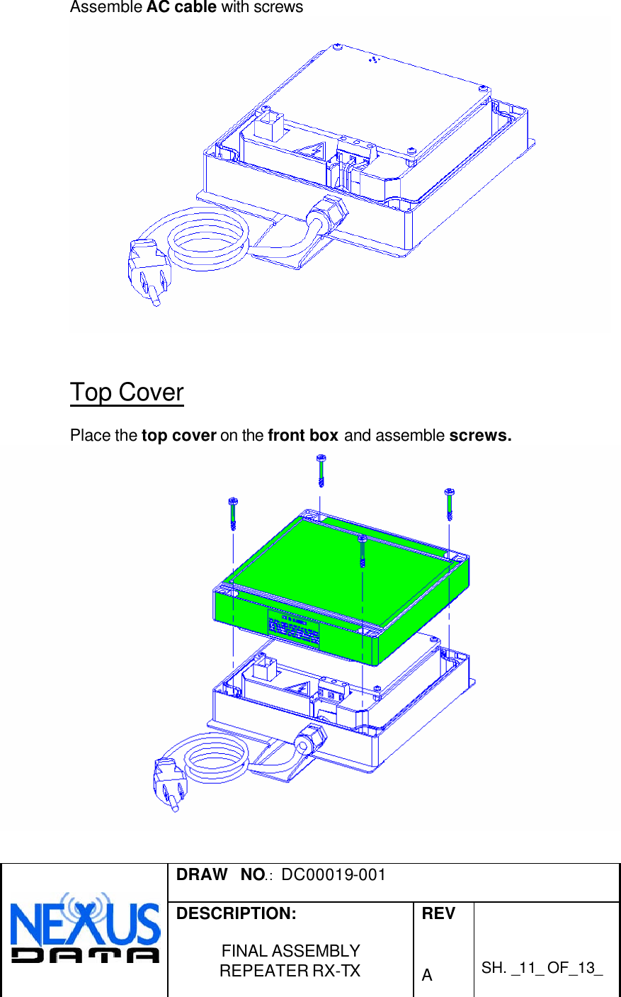  DRAW   NO.:  DC00019-001   DESCRIPTION:  FINAL ASSEMBLY REPEATER RX-TX  REV   A    SH. _11_ OF_13_   Assemble AC cable with screws    Top Cover  Place the top cover on the front box and assemble screws.   
