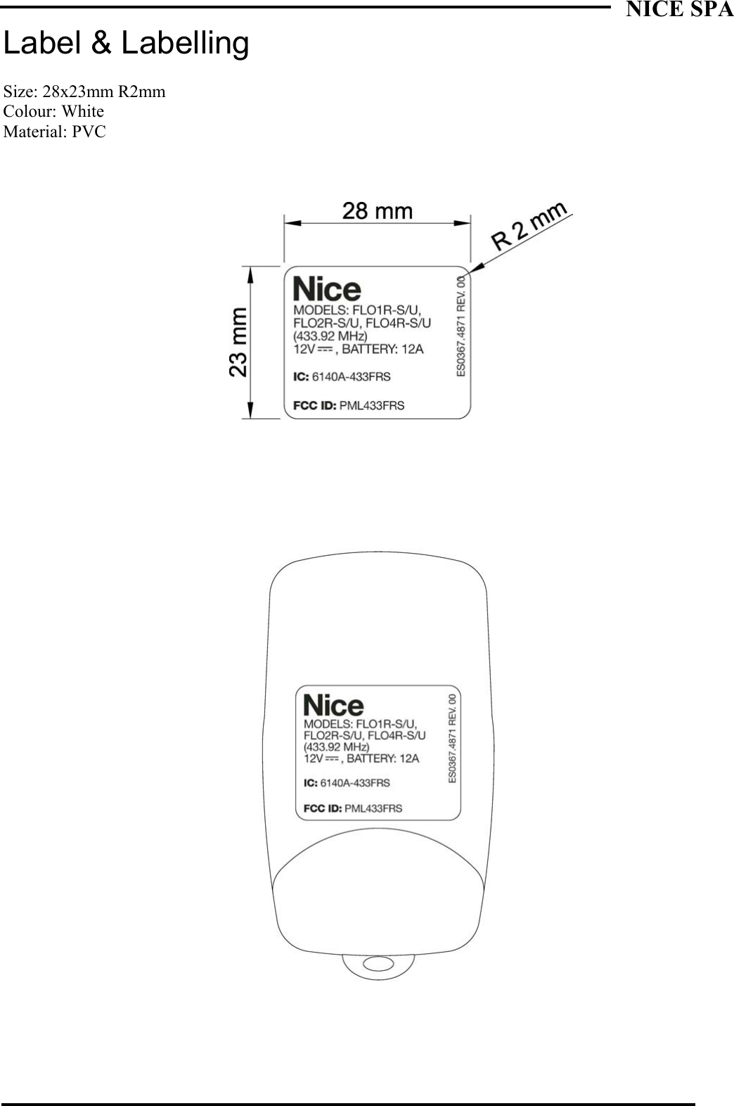   NICE SPA    Label &amp; Labelling  Size: 28x23mm R2mm Colour: White Material: PVC 